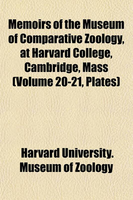 Book cover for Memoirs of the Museum of Comparative Zoology, at Harvard College, Cambridge, Mass (Volume 20-21, Plates)