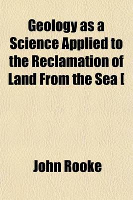 Book cover for Geology as a Science Applied to the Reclamation of Land from the Sea [&C.].