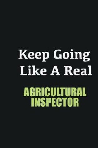 Cover of Keep Going Like a Real Agricultural Inspector