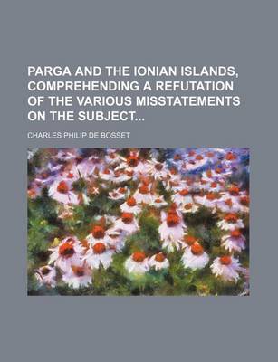 Book cover for Parga and the Ionian Islands, Comprehending a Refutation of the Various Misstatements on the Subject