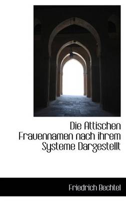 Book cover for Die Attischen Frauennamen Nach Ihrem Systeme Dargestellt