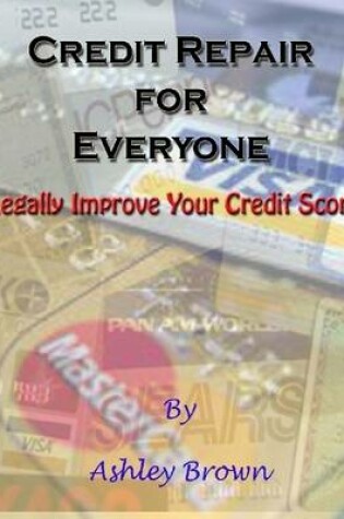 Cover of Credit Repair for Everyone : Legally Improve Your Credit Score