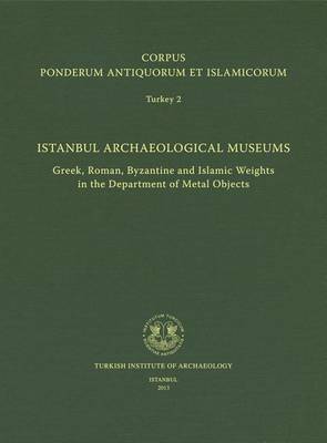 Book cover for Corpus Ponderum Antiquorum Et Islamicorum Turkey 2 - Istanbul Archaeological Museums