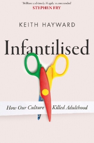 Cover of Infantilised: How Our Culture Killed Adulthood