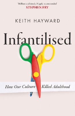 Book cover for Infantilised: How Our Culture Killed Adulthood