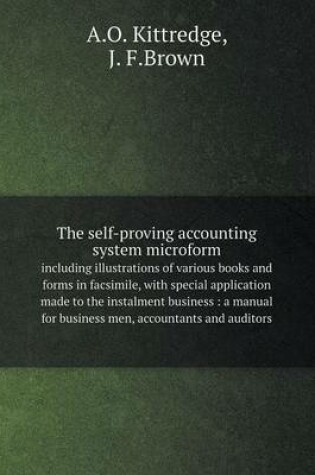 Cover of The self-proving accounting system microform including illustrations of various books and forms in facsimile, with special application made to the instalment business