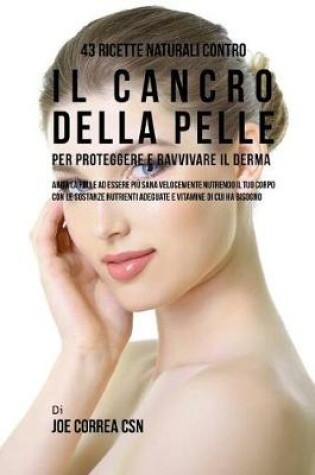Cover of 43 Ricette naturali contro il cancro della pelle per proteggere e ravvivare il Derma