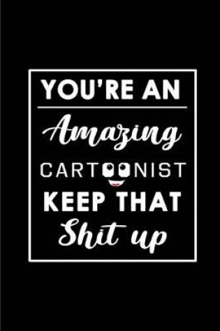 Cover of You're An Amazing Cartoonist. Keep That Shit Up.