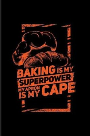 Cover of Baking Is My Superpower My Apron Is My Cape