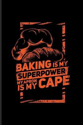 Book cover for Baking Is My Superpower My Apron Is My Cape