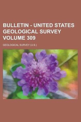 Cover of Bulletin - United States Geological Survey Volume 309