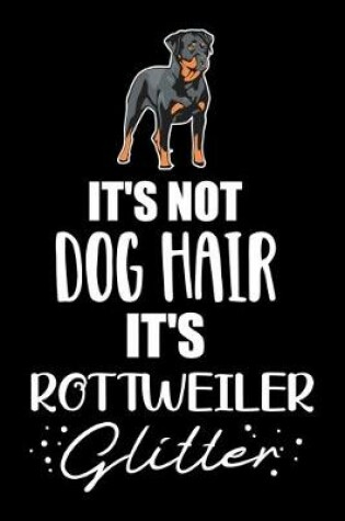 Cover of It's Not Dog Hair It's Rottweiler Glitter