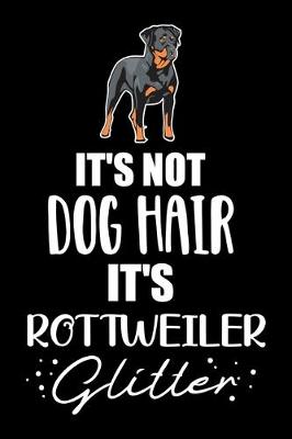 Book cover for It's Not Dog Hair It's Rottweiler Glitter