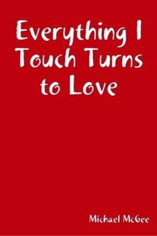 Cover of Everything I Touch Turns to Love
