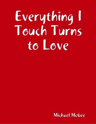 Book cover for Everything I Touch Turns to Love