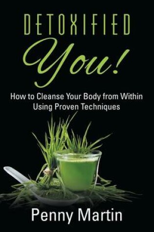 Cover of Detoxified You! How to Cleanse Your Body from Within Using Proven Techniques