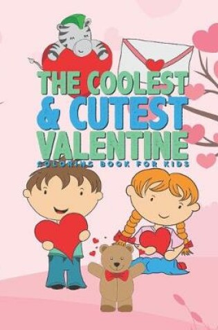 Cover of The Coolest & Cutest Valentine Coloring Book For Kids