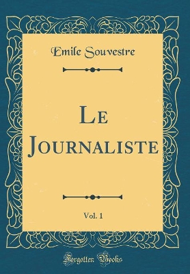 Book cover for Le Journaliste, Vol. 1 (Classic Reprint)