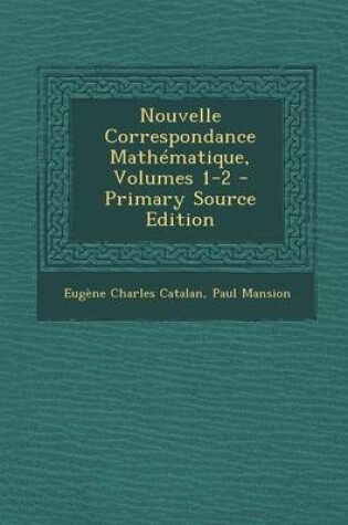 Cover of Nouvelle Correspondance Mathematique, Volumes 1-2 - Primary Source Edition