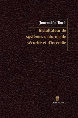 Book cover for Installateur de systemes d'alarme de securite et d'incendie Journal de bord