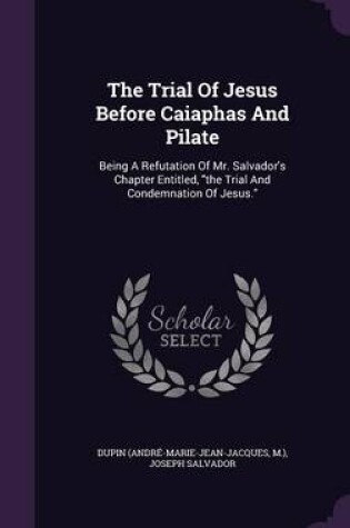Cover of The Trial of Jesus Before Caiaphas and Pilate
