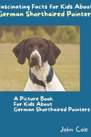 Cover of A Picture Book for Kids About German Shorthaired Pointers