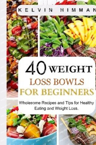 Cover of 40 Weight Loss Bowls for Beginners