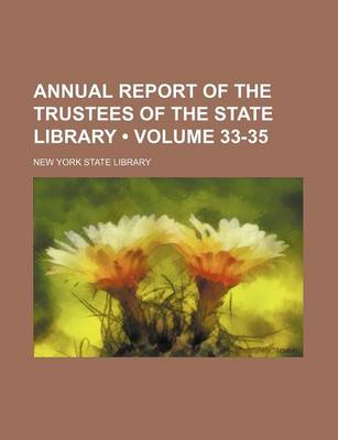 Book cover for Annual Report of the Trustees of the State Library (Volume 33-35)