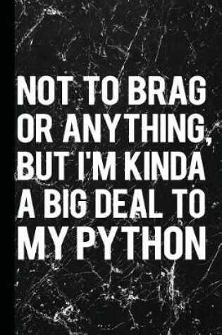 Cover of Not to Brag or Anything But I'm Kinda a Big Deal to My Python