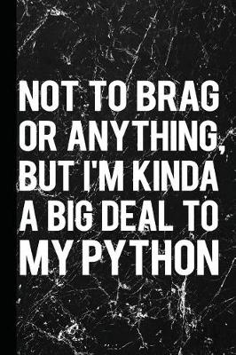 Book cover for Not to Brag or Anything But I'm Kinda a Big Deal to My Python