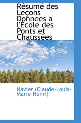 Cover of Resume Des Lecons Donnees A L'Ecole Des Ponts Et Chaussees