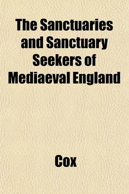 Book cover for The Sanctuaries and Sanctuary Seekers of Mediaeval England