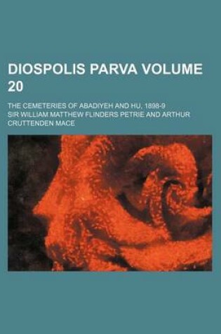 Cover of Diospolis Parva Volume 20; The Cemeteries of Abadiyeh and Hu, 1898-9