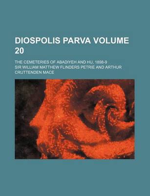 Book cover for Diospolis Parva Volume 20; The Cemeteries of Abadiyeh and Hu, 1898-9