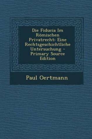 Cover of Die Fiducia Im Romischen Privatrecht