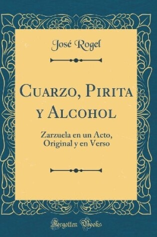 Cover of Cuarzo, Pirita y Alcohol: Zarzuela en un Acto, Original y en Verso (Classic Reprint)