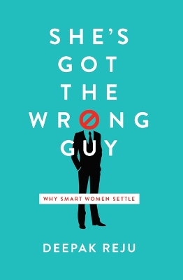 She's Got the Wrong Guy by Deepak Reju