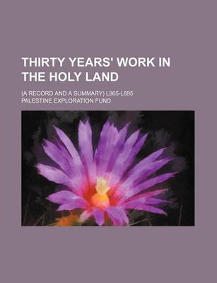 Book cover for Thirty Years' Work in the Holy Land; (A Record and a Summary) L865-L895