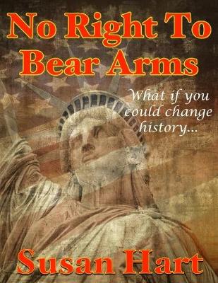 Book cover for No Right to Bear Arms - What If You Could Change History?