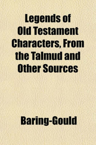 Cover of Legends of Old Testament Characters, from the Talmud and Other Sources