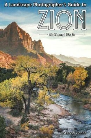 Cover of A Landscape Photographer's Guide to Zion National Park