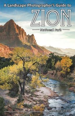 Book cover for A Landscape Photographer's Guide to Zion National Park