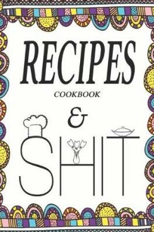 Cover of Recipes Cookbook & Shit