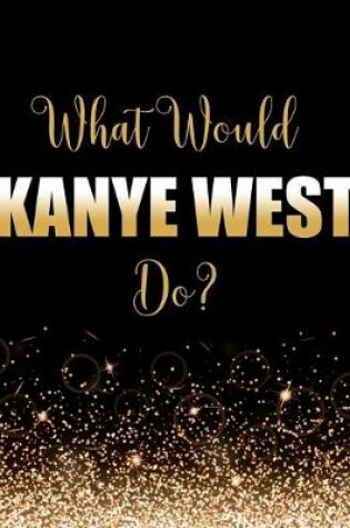 Cover of What Would Kanye West Do?