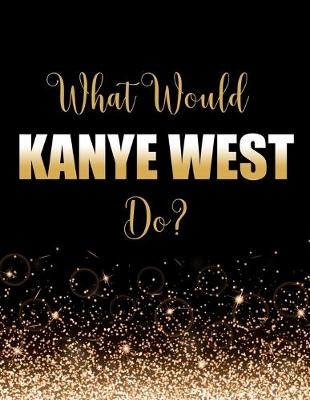 Book cover for What Would Kanye West Do?