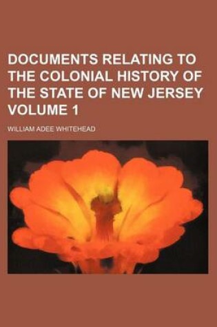 Cover of Documents Relating to the Colonial History of the State of New Jersey Volume 1