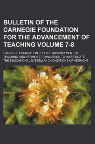 Cover of Bulletin of the Carnegie Foundation for the Advancement of Teaching Volume 7-8