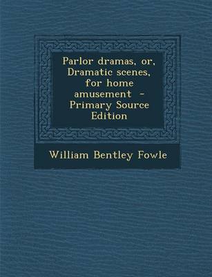 Book cover for Parlor Dramas, Or, Dramatic Scenes, for Home Amusement