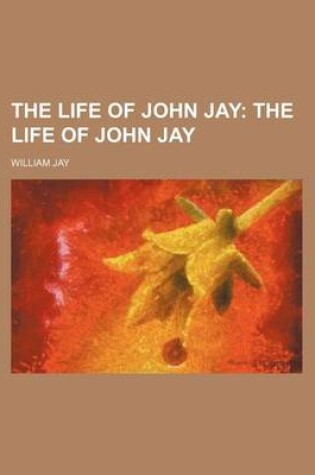 Cover of The Life of John Jay (Volume 1); The Life of John Jay