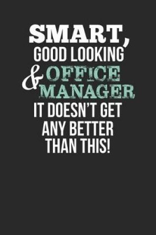 Cover of Smart, Good Looking & Office Manager, It Doesn't Get Any Better Than This!